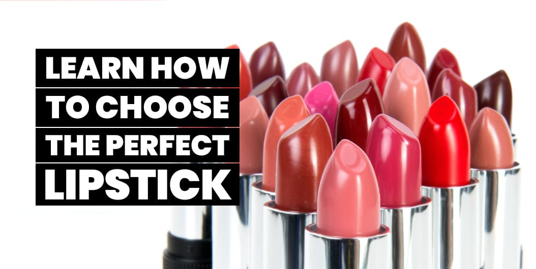 Learn How To Choose The Perfect Lipsticks