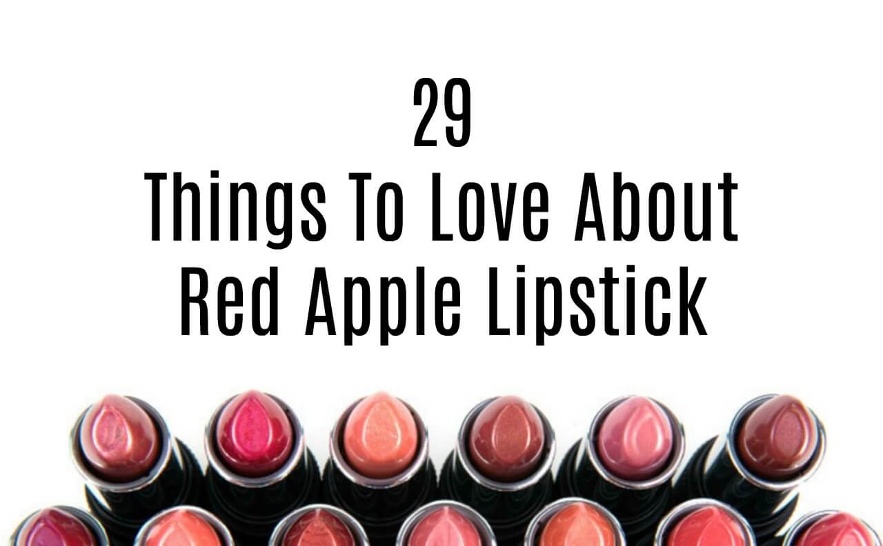 29 Things To Love About Red Apple Lipstick
