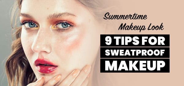 Our Best 9 Tips for How to Sweat-Proof Makeup for Summertime Heat
