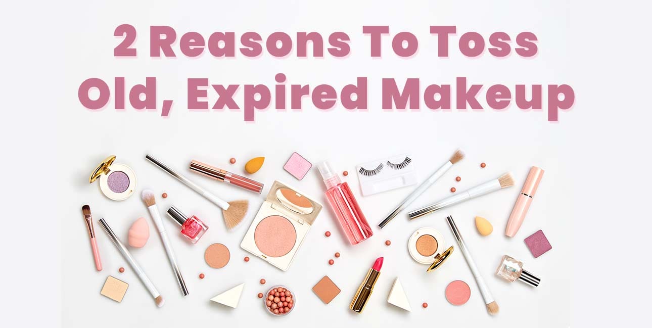 What Happens to Expired Makeup: The 2 Main Reasons Why You Should Throw Out Old Makeup