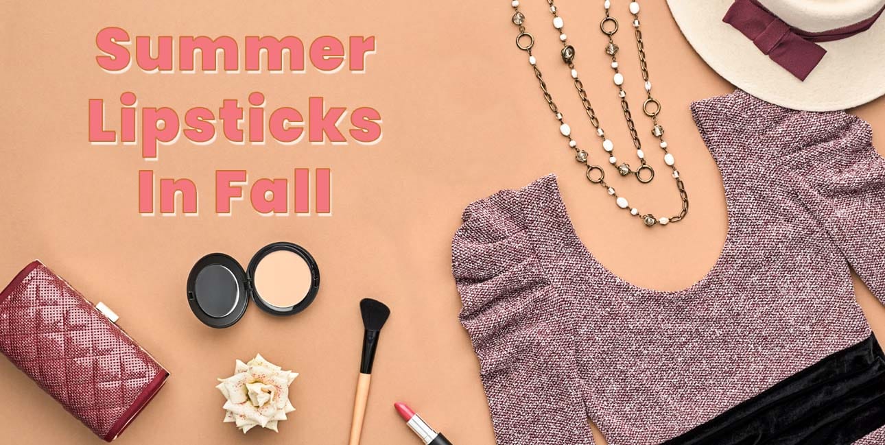 Transition To Fall with Summer Lipsticks