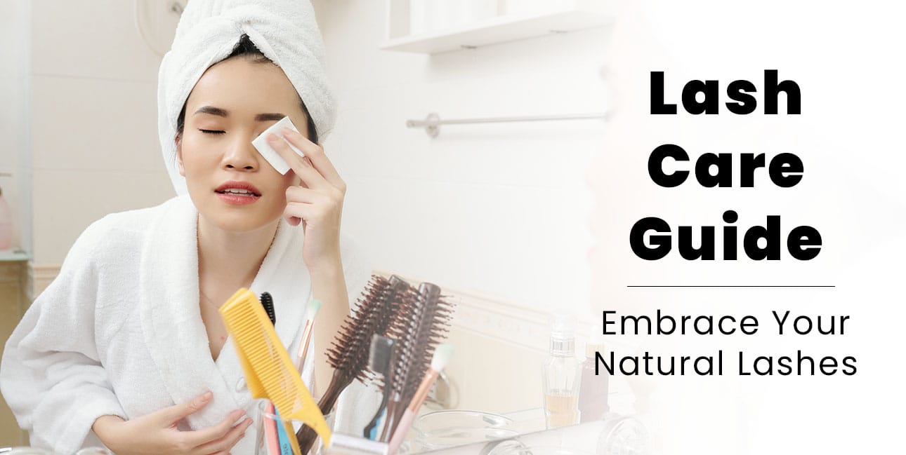 Why You Should Embrace Your Natural Lashes & Lash Care Guide
