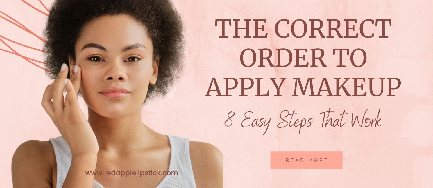 The Correct Order To Apply 8 Steps Used By Makeup Artists - Red Apple Lipstick
