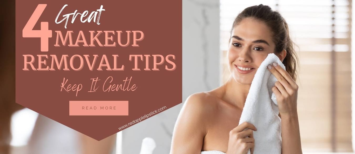 How To Remove Makeup – 4 Great Makeup Removal Tips  